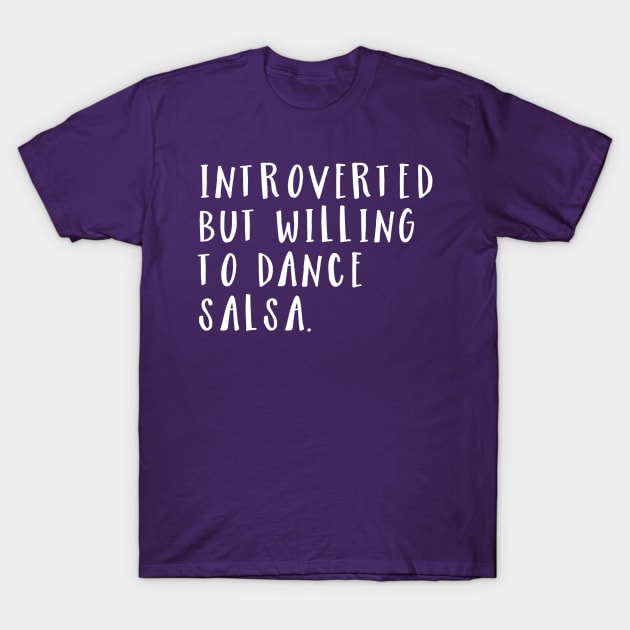 Introverted but willing to dance salsa V2 T-Shirt by bailopinto